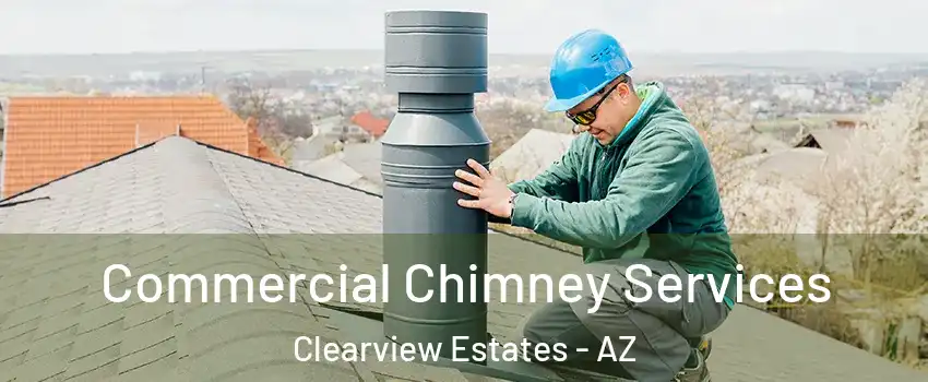 Commercial Chimney Services Clearview Estates - AZ
