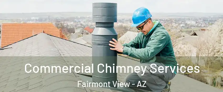 Commercial Chimney Services Fairmont View - AZ