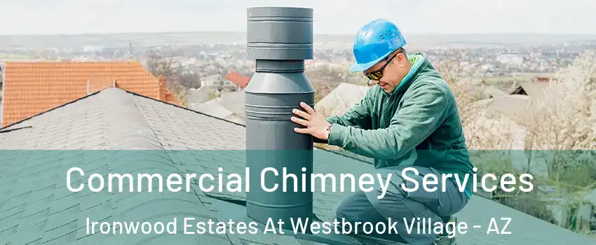 Commercial Chimney Services Ironwood Estates At Westbrook Village - AZ