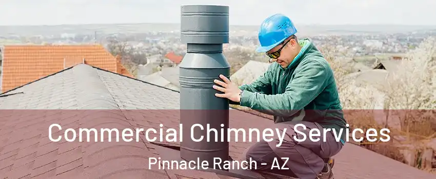 Commercial Chimney Services Pinnacle Ranch - AZ
