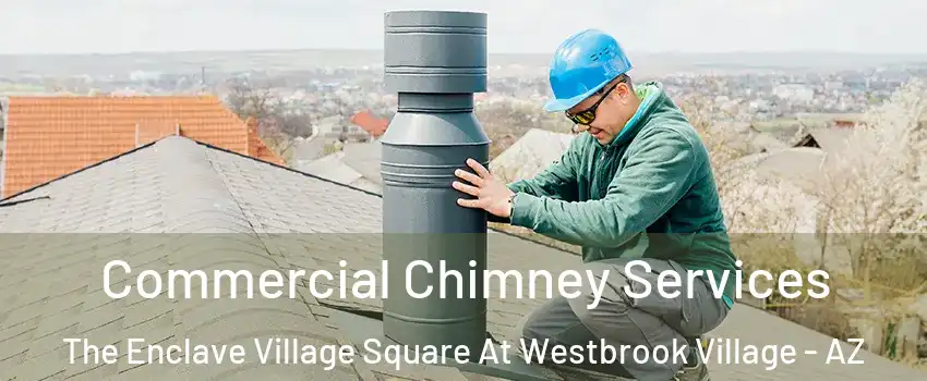 Commercial Chimney Services The Enclave Village Square At Westbrook Village - AZ