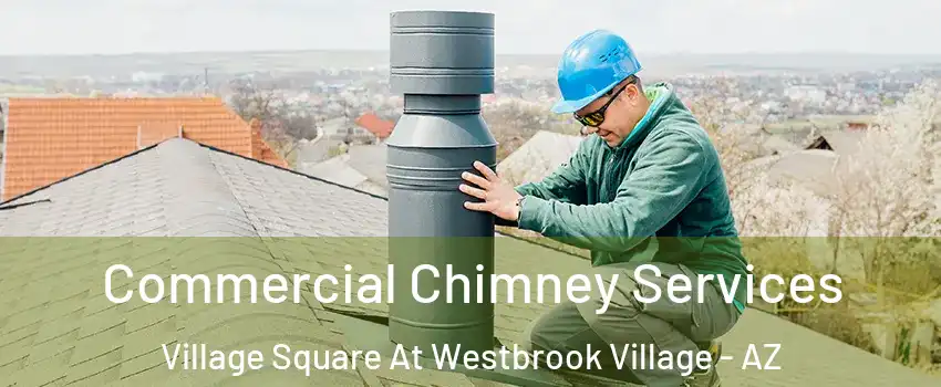 Commercial Chimney Services Village Square At Westbrook Village - AZ