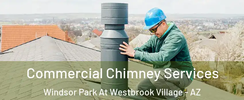 Commercial Chimney Services Windsor Park At Westbrook Village - AZ