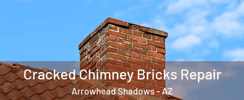 Cracked Chimney Bricks Repair Arrowhead Shadows - AZ