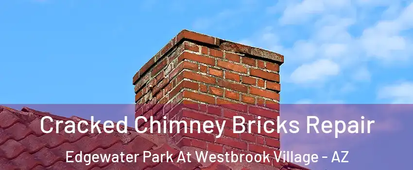 Cracked Chimney Bricks Repair Edgewater Park At Westbrook Village - AZ