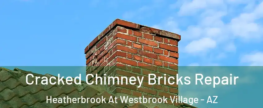 Cracked Chimney Bricks Repair Heatherbrook At Westbrook Village - AZ