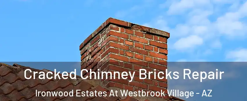 Cracked Chimney Bricks Repair Ironwood Estates At Westbrook Village - AZ