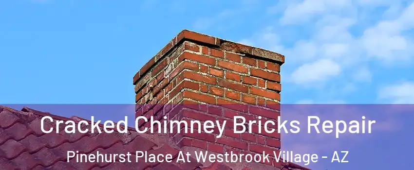Cracked Chimney Bricks Repair Pinehurst Place At Westbrook Village - AZ