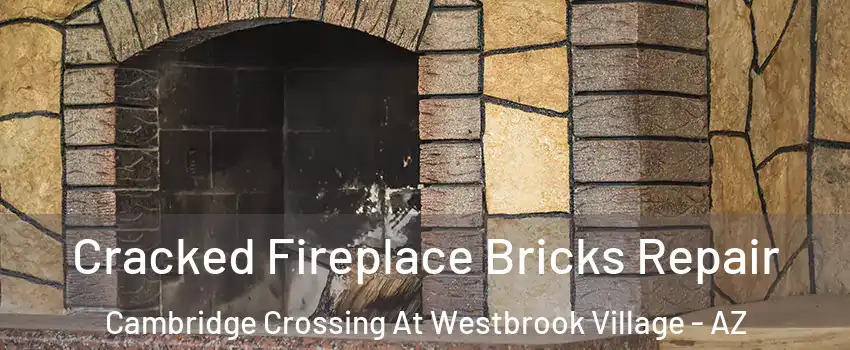 Cracked Fireplace Bricks Repair Cambridge Crossing At Westbrook Village - AZ