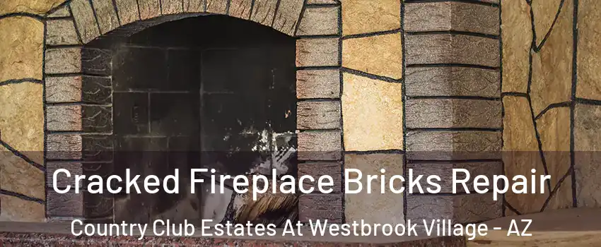 Cracked Fireplace Bricks Repair Country Club Estates At Westbrook Village - AZ