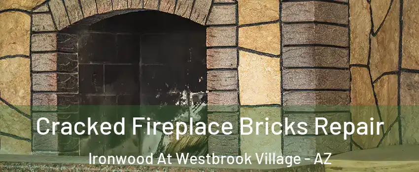 Cracked Fireplace Bricks Repair Ironwood At Westbrook Village - AZ