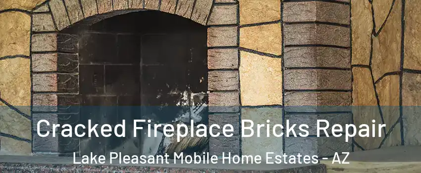 Cracked Fireplace Bricks Repair Lake Pleasant Mobile Home Estates - AZ