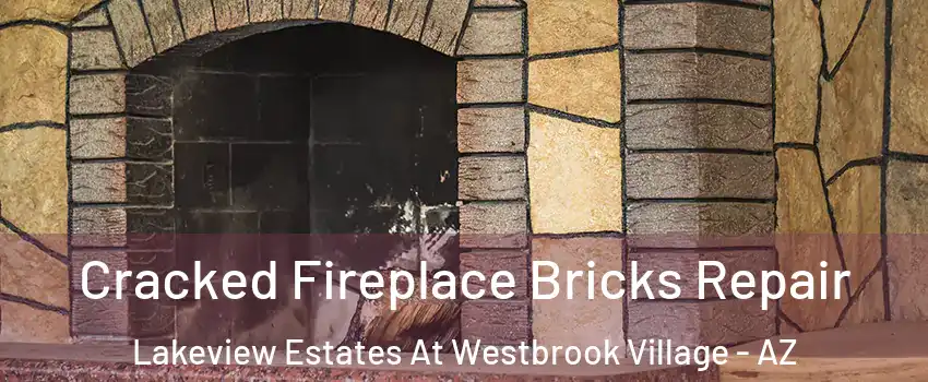 Cracked Fireplace Bricks Repair Lakeview Estates At Westbrook Village - AZ