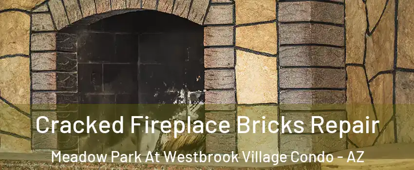 Cracked Fireplace Bricks Repair Meadow Park At Westbrook Village Condo - AZ