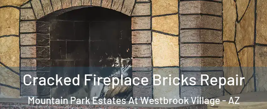 Cracked Fireplace Bricks Repair Mountain Park Estates At Westbrook Village - AZ