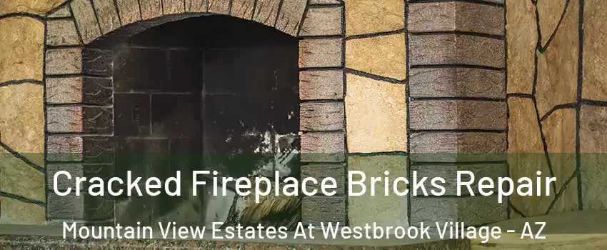 Cracked Fireplace Bricks Repair Mountain View Estates At Westbrook Village - AZ