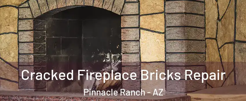 Cracked Fireplace Bricks Repair Pinnacle Ranch - AZ