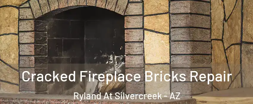 Cracked Fireplace Bricks Repair Ryland At Silvercreek - AZ