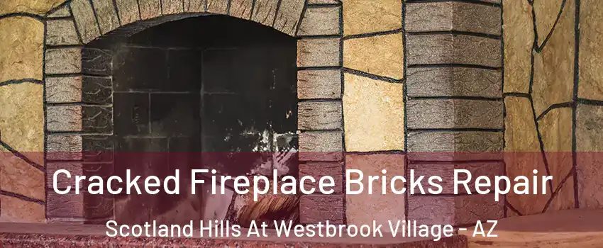Cracked Fireplace Bricks Repair Scotland Hills At Westbrook Village - AZ