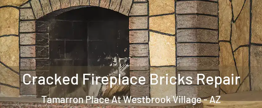 Cracked Fireplace Bricks Repair Tamarron Place At Westbrook Village - AZ