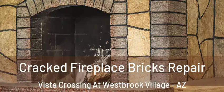 Cracked Fireplace Bricks Repair Vista Crossing At Westbrook Village - AZ