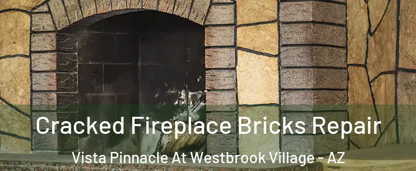 Cracked Fireplace Bricks Repair Vista Pinnacle At Westbrook Village - AZ