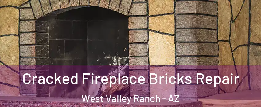 Cracked Fireplace Bricks Repair West Valley Ranch - AZ