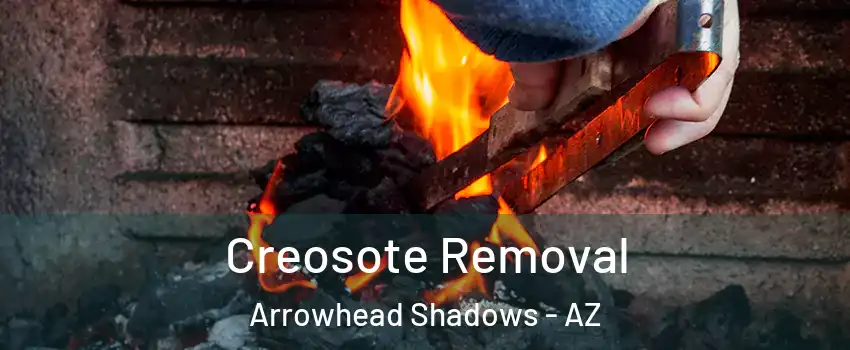 Creosote Removal Arrowhead Shadows - AZ