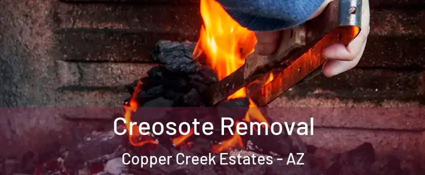 Creosote Removal Copper Creek Estates - AZ