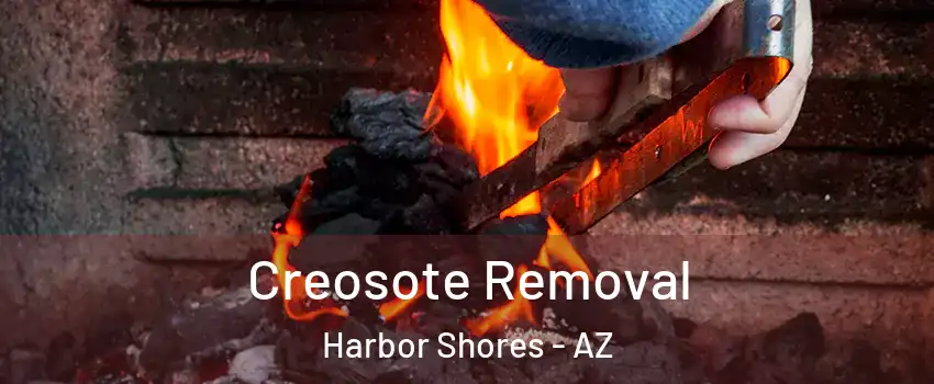 Creosote Removal Harbor Shores - AZ