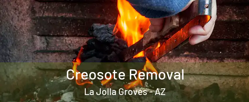 Creosote Removal La Jolla Groves - AZ