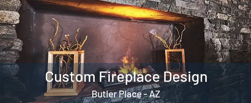 Custom Fireplace Design Butler Place - AZ