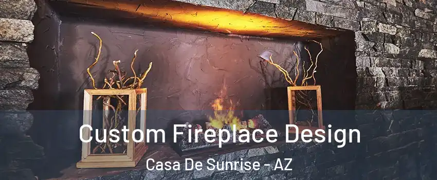 Custom Fireplace Design Casa De Sunrise - AZ