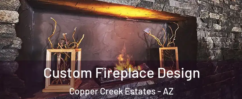 Custom Fireplace Design Copper Creek Estates - AZ