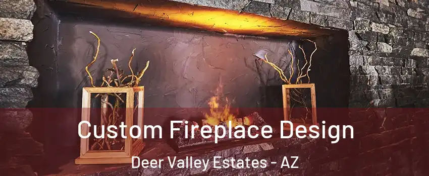 Custom Fireplace Design Deer Valley Estates - AZ