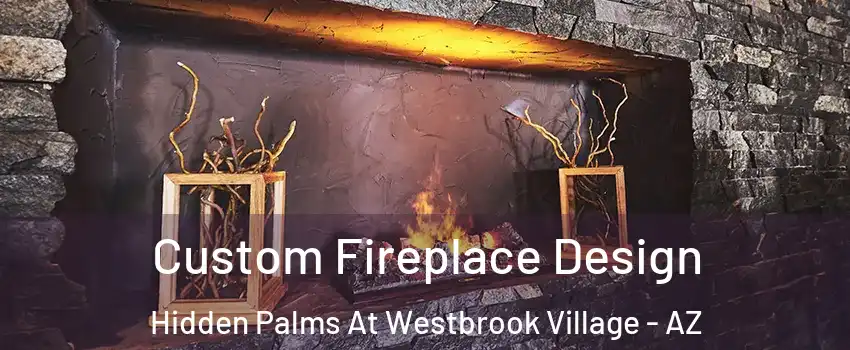 Custom Fireplace Design Hidden Palms At Westbrook Village - AZ
