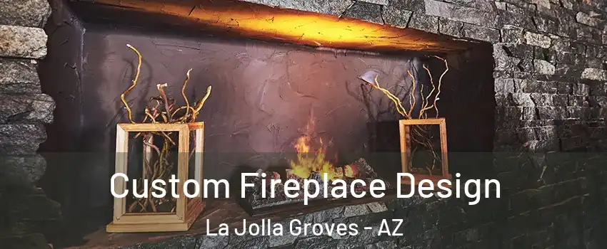Custom Fireplace Design La Jolla Groves - AZ
