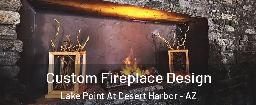 Custom Fireplace Design Lake Point At Desert Harbor - AZ