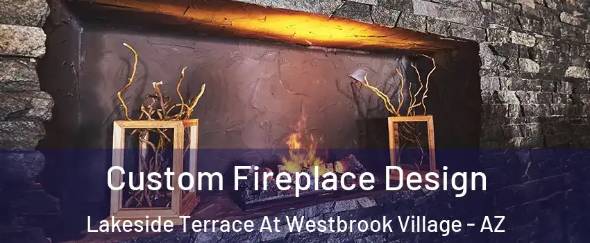 Custom Fireplace Design Lakeside Terrace At Westbrook Village - AZ