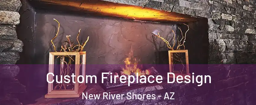 Custom Fireplace Design New River Shores - AZ