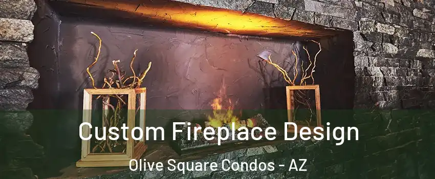 Custom Fireplace Design Olive Square Condos - AZ