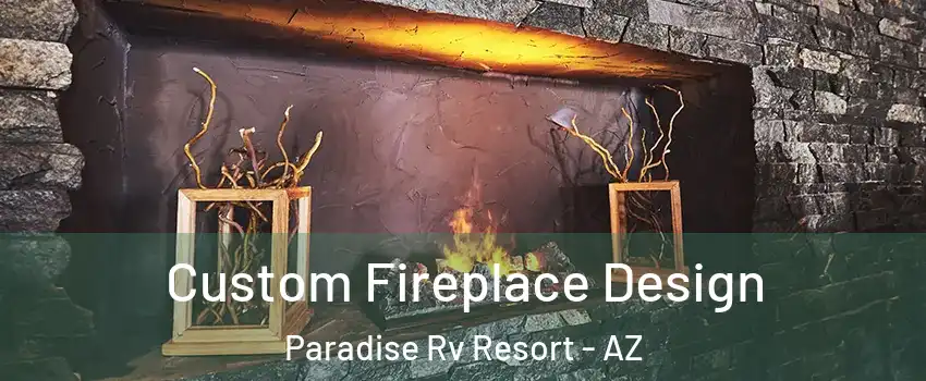 Custom Fireplace Design Paradise Rv Resort - AZ