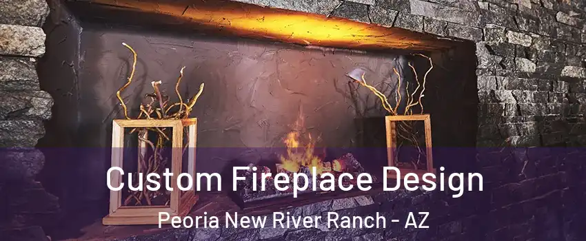 Custom Fireplace Design Peoria New River Ranch - AZ