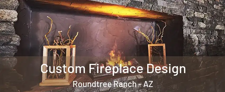 Custom Fireplace Design Roundtree Ranch - AZ