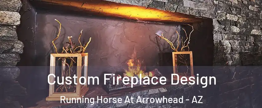 Custom Fireplace Design Running Horse At Arrowhead - AZ