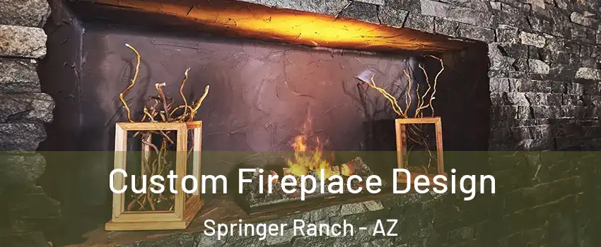Custom Fireplace Design Springer Ranch - AZ