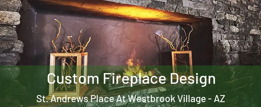 Custom Fireplace Design St. Andrews Place At Westbrook Village - AZ