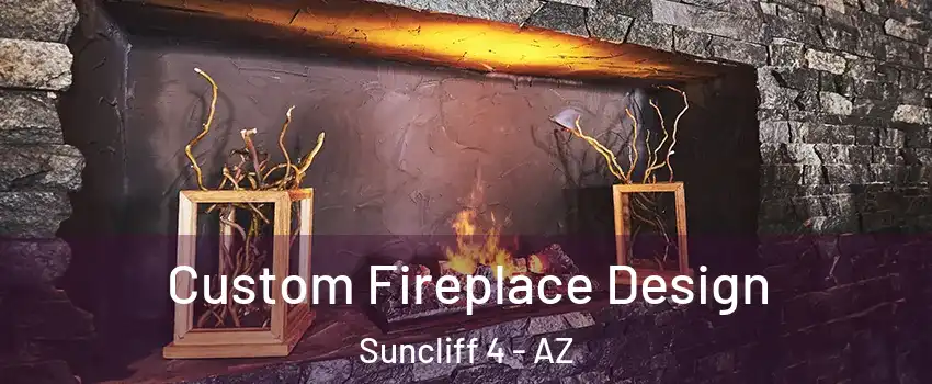 Custom Fireplace Design Suncliff 4 - AZ