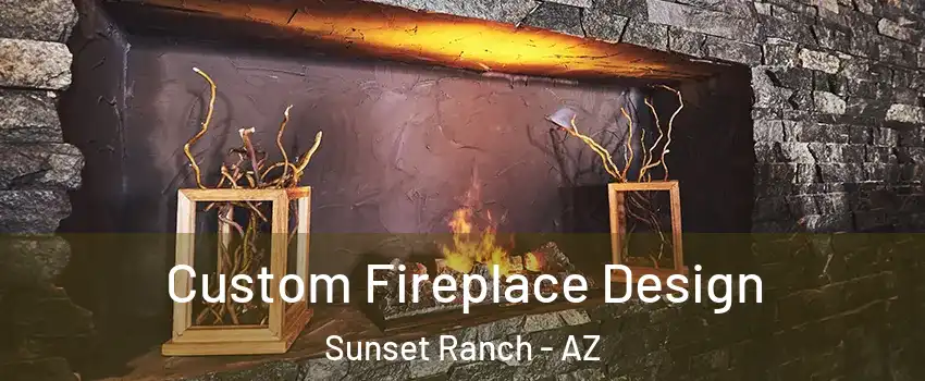 Custom Fireplace Design Sunset Ranch - AZ