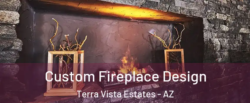 Custom Fireplace Design Terra Vista Estates - AZ